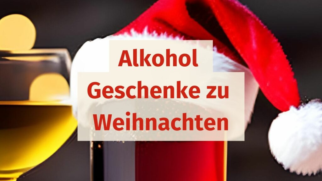 Alkohol Geschenke zu Weihnachten: Spirituosen, Weine und ???
